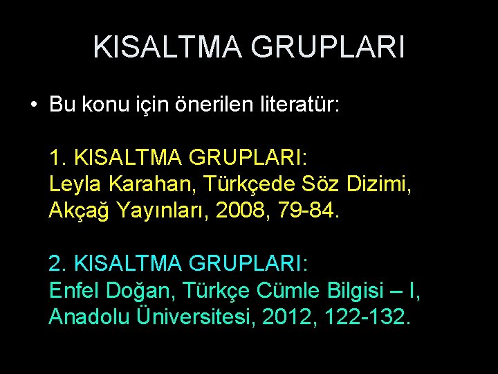 KISALTMA GRUPLARI • Bu konu için önerilen literatür: 1. KISALTMA GRUPLARI: Leyla Karahan, Türkçede
