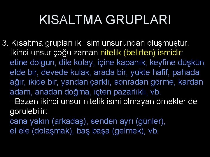 KISALTMA GRUPLARI 3. Kısaltma grupları iki isim unsurundan oluşmuştur. İkinci unsur çoğu zaman nitelik