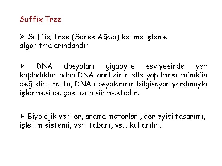 Suffix Tree Ø Suffix Tree (Sonek Ağacı) kelime işleme algoritmalarındandır Ø DNA dosyaları gigabyte