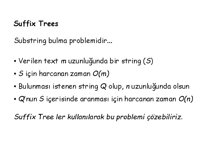 Suffix Trees Substring bulma problemidir. . . • Verilen text m uzunluğunda bir string