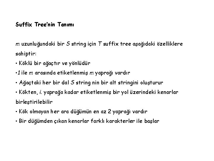 Suffix Tree’nin Tanımı m uzunluğundaki bir S string için T suffix tree aşağıdaki özelliklere