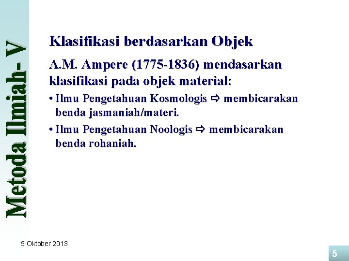Klasifikasi berdasarkan Objek A. M. Ampere (1775 -1836) mendasarkan klasifikasi pada objek material: •