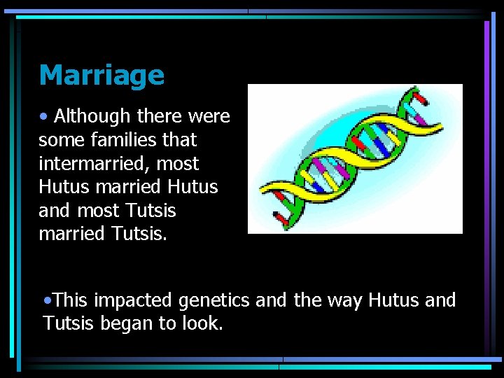 Marriage • Although there were some families that intermarried, most Hutus married Hutus and