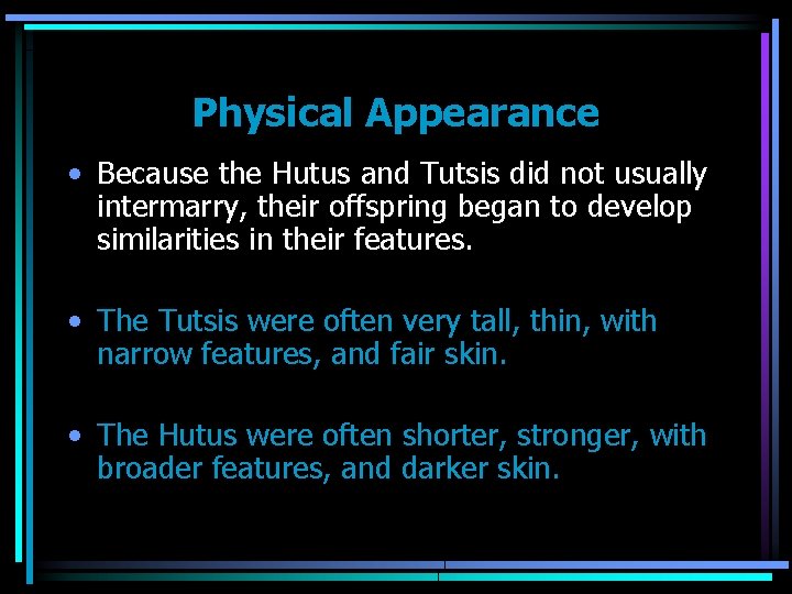 Physical Appearance • Because the Hutus and Tutsis did not usually intermarry, their offspring