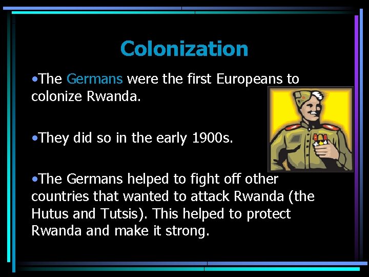 Colonization • The Germans were the first Europeans to colonize Rwanda. • They did