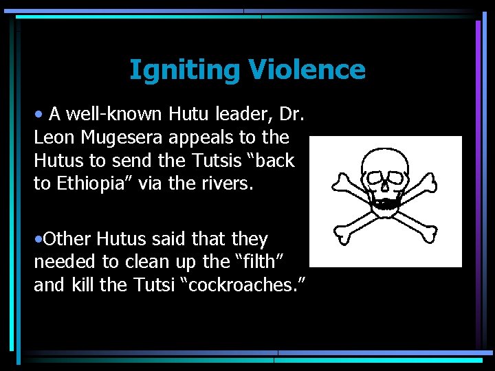 Igniting Violence • A well-known Hutu leader, Dr. Leon Mugesera appeals to the Hutus