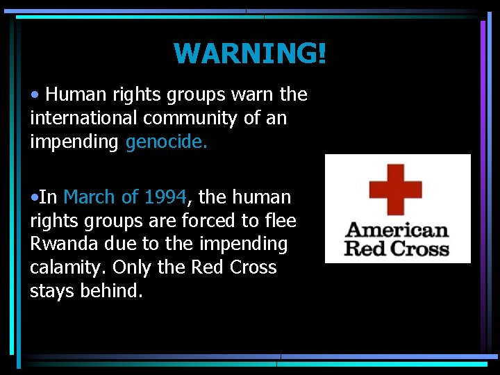 WARNING! • Human rights groups warn the international community of an impending genocide. •