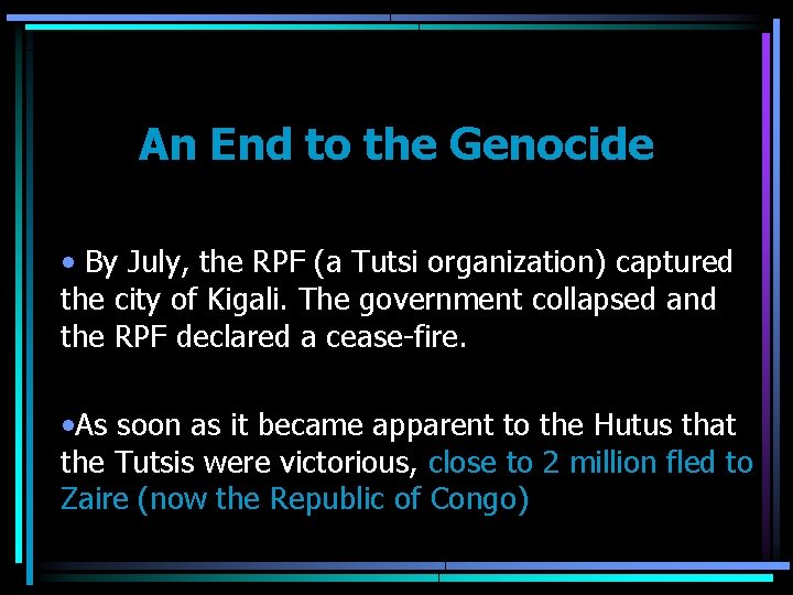 An End to the Genocide • By July, the RPF (a Tutsi organization) captured