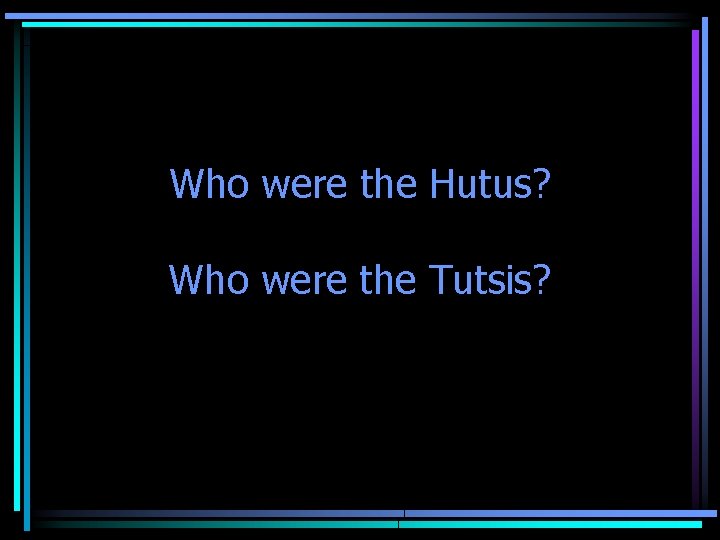 Who were the Hutus? Who were the Tutsis? 