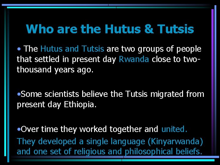 Who are the Hutus & Tutsis • The Hutus and Tutsis are two groups