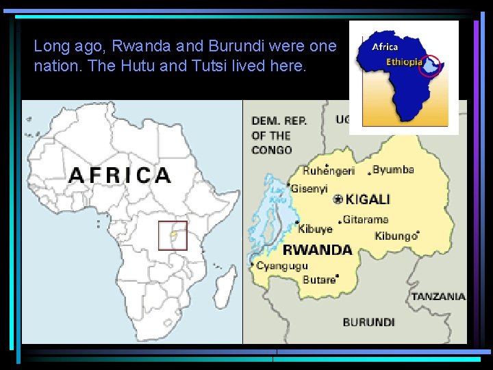 Long ago, Rwanda and Burundi were one nation. The Hutu and Tutsi lived here.