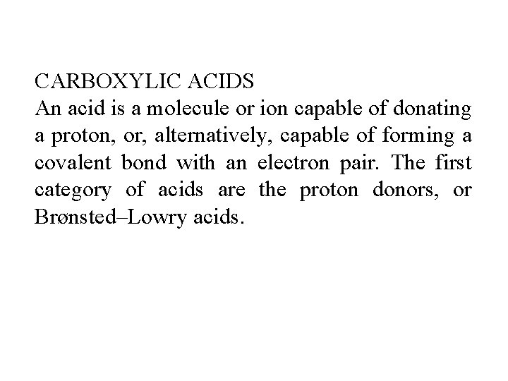 CARBOXYLIC ACIDS An acid is a molecule or ion capable of donating a proton,