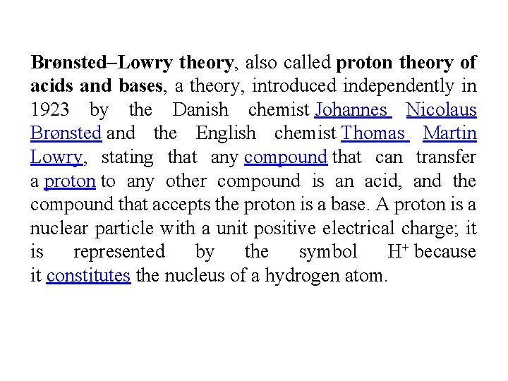 Brønsted–Lowry theory, also called proton theory of acids and bases, a theory, introduced independently