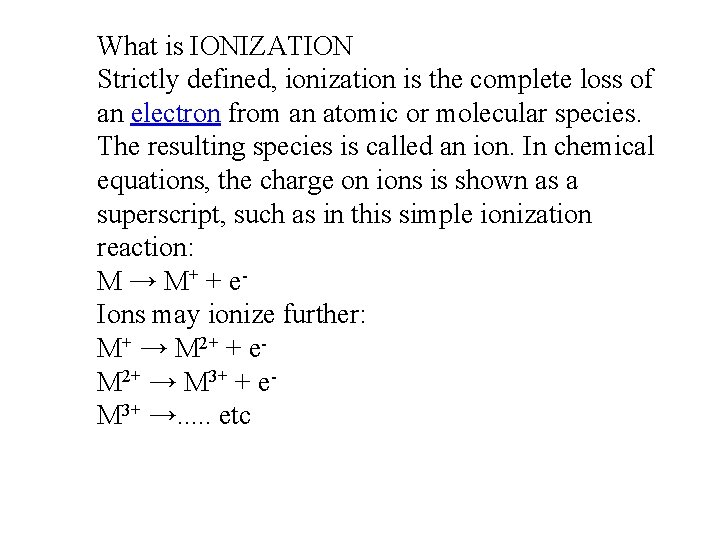 What is IONIZATION Strictly defined, ionization is the complete loss of an electron from