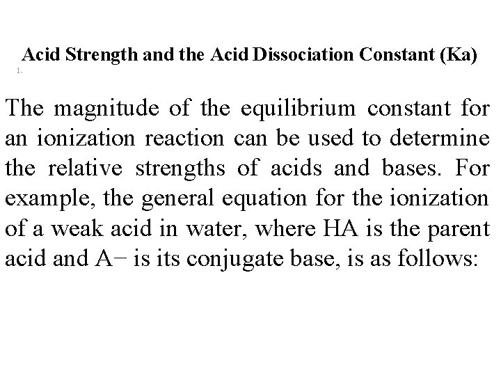 Acid Strength and the Acid Dissociation Constant (Ka) 1. The magnitude of the equilibrium