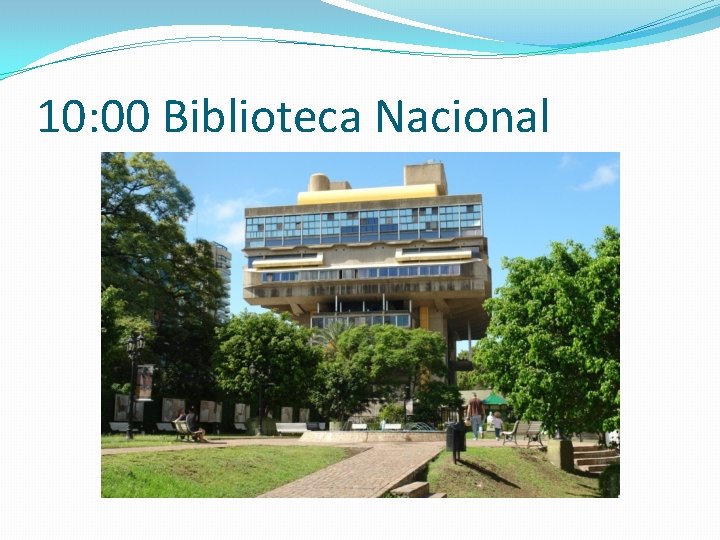 10: 00 Biblioteca Nacional 