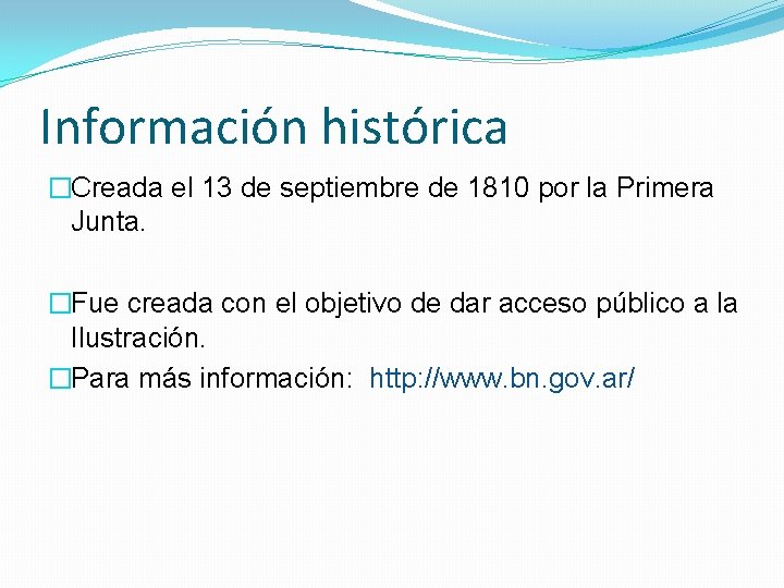 Información histórica �Creada el 13 de septiembre de 1810 por la Primera Junta. �Fue