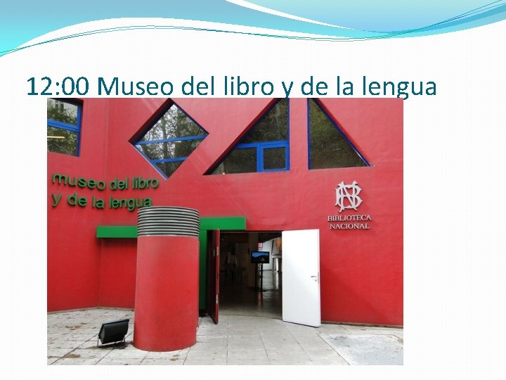 12: 00 Museo del libro y de la lengua 