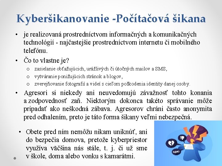 Kyberšikanovanie -Počítačová šikana • je realizovaná prostredníctvom informačných a komunikačných technológií - najčastejšie prostredníctvom