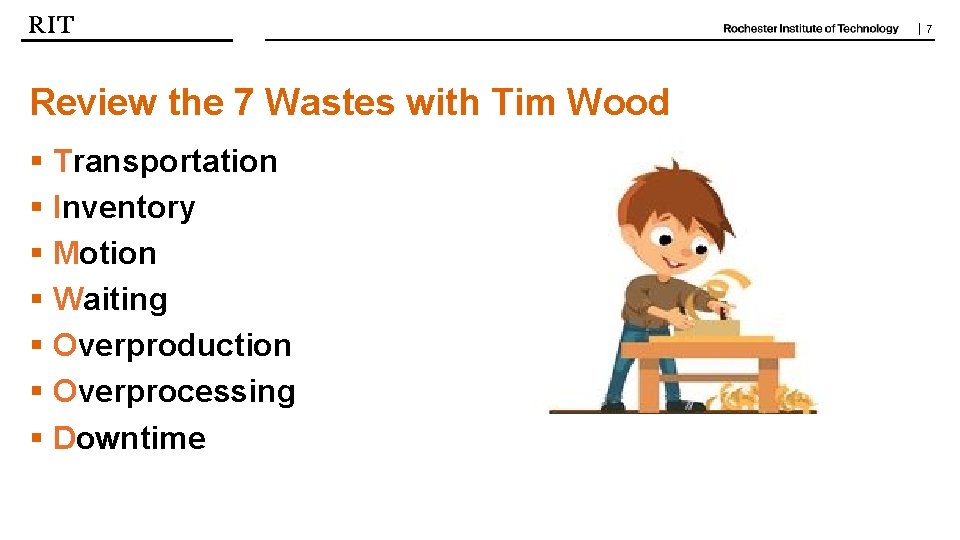 | 7 Review the 7 Wastes with Tim Wood § Transportation § Inventory §