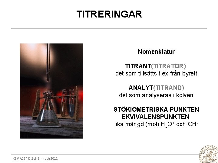 TITRERINGAR Nomenklatur TITRANT(TITRATOR) det som tillsätts t. ex från byrett ANALYT(TITRAND) det som analyseras