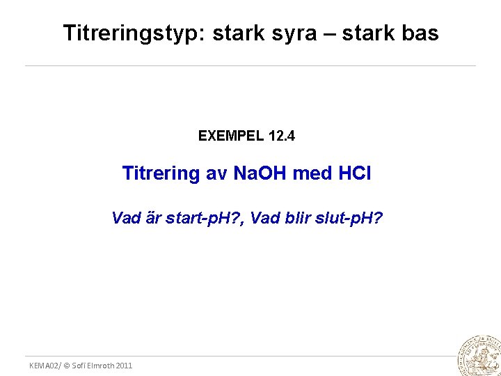 Titreringstyp: stark syra – stark bas EXEMPEL 12. 4 Titrering av Na. OH med