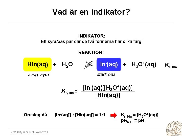 Vad är en indikator? INDIKATOR: Ett syra/bas par där de två formerna har olika
