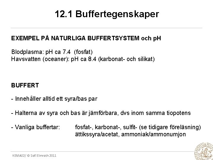 12. 1 Buffertegenskaper EXEMPEL PÅ NATURLIGA BUFFERTSYSTEM och p. H Blodplasma: p. H ca