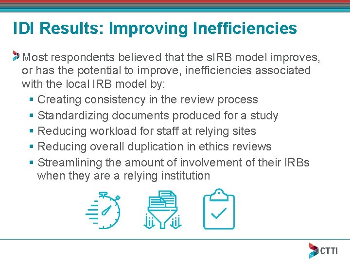IDI Results: Improving Inefficiencies Most respondents believed that the s. IRB model improves, or