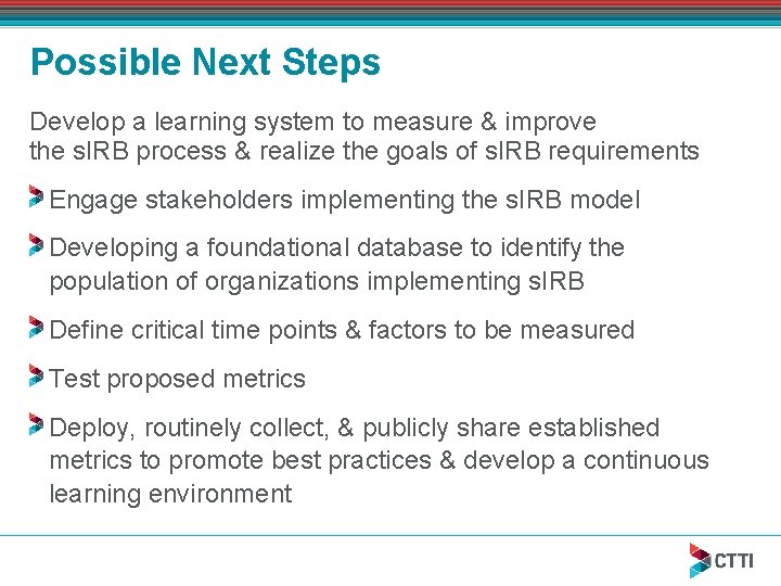 Possible Next Steps Develop a learning system to measure & improve the s. IRB