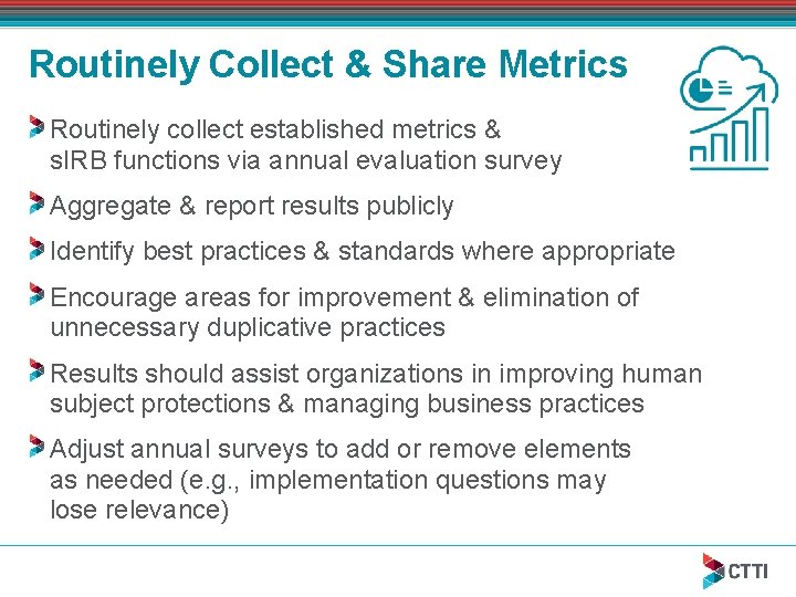 Routinely Collect & Share Metrics Routinely collect established metrics & s. IRB functions via