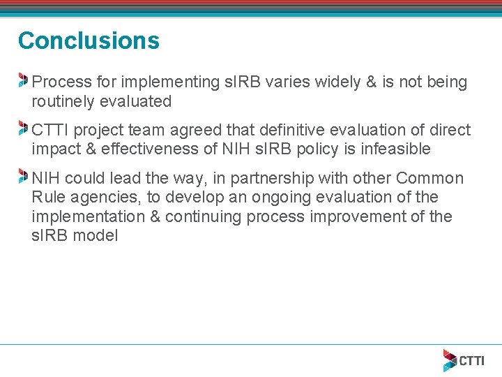 Conclusions Process for implementing s. IRB varies widely & is not being routinely evaluated