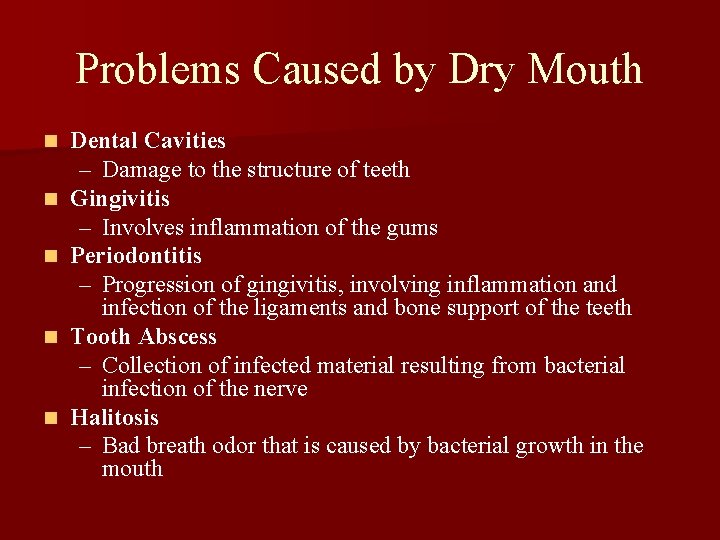 Problems Caused by Dry Mouth n n n Dental Cavities – Damage to the