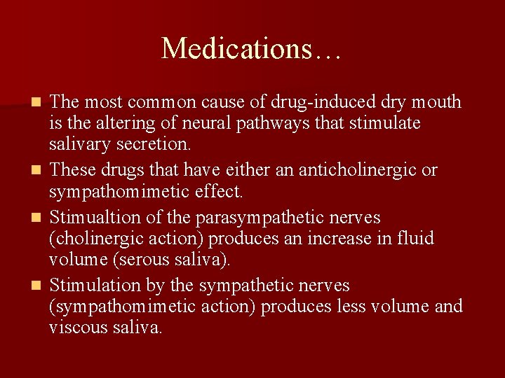 Medications… n n The most common cause of drug-induced dry mouth is the altering