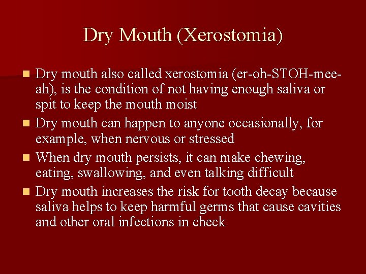Dry Mouth (Xerostomia) n n Dry mouth also called xerostomia (er-oh-STOH-meeah), is the condition