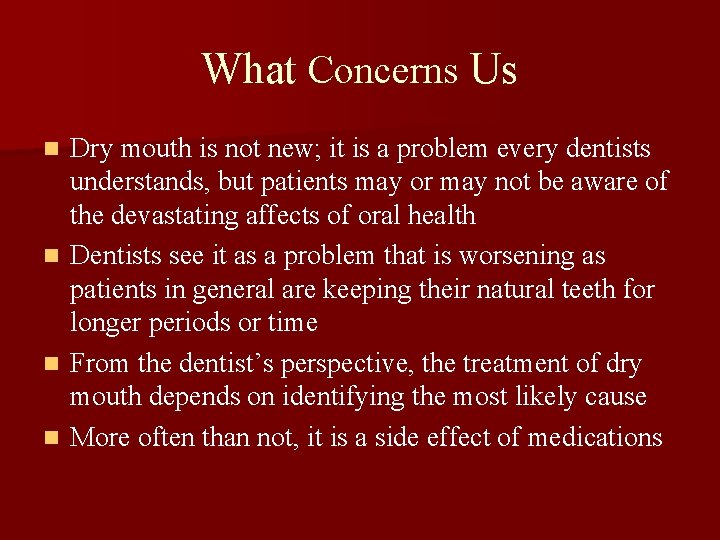 What Concerns Us n n Dry mouth is not new; it is a problem