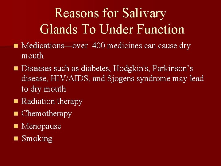 Reasons for Salivary Glands To Under Function n n n Medications—over 400 medicines can