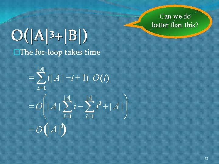 3 O(|A| +|B|) Can we do better than this? �The for-loop takes time |