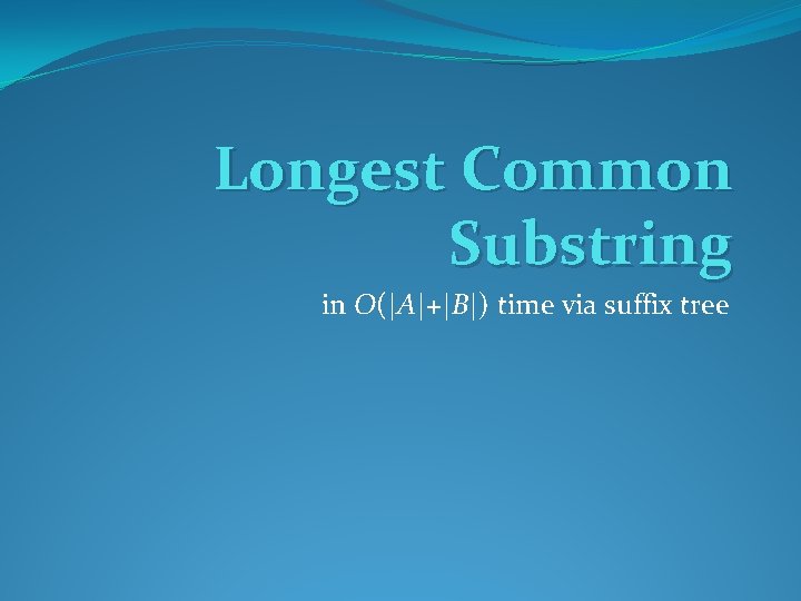 Longest Common Substring in O(|A|+|B|) time via suffix tree 