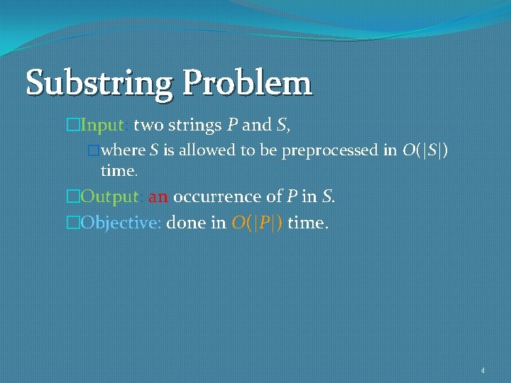 Substring Problem �Input: two strings P and S, �where S is allowed to be