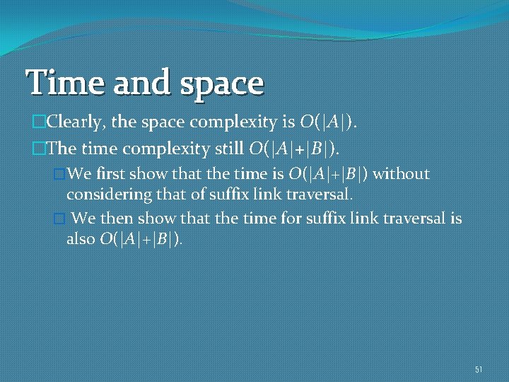 Time and space �Clearly, the space complexity is O(|A|). �The time complexity still O(|A|+|B|).