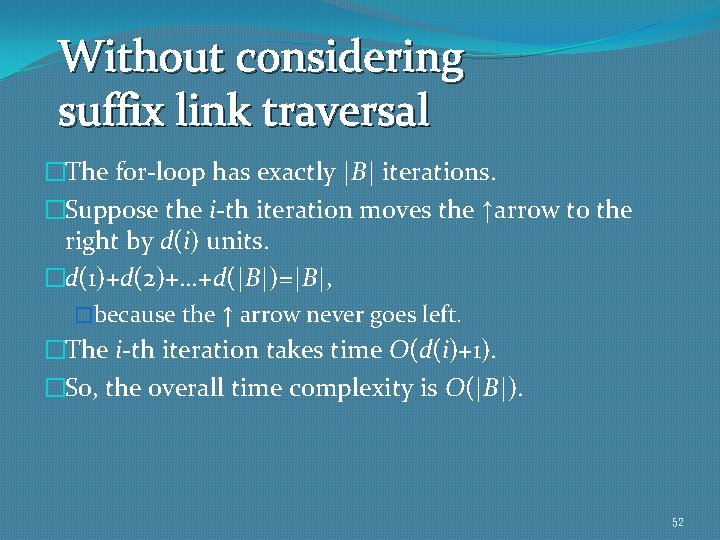 Without considering suffix link traversal �The for-loop has exactly |B| iterations. �Suppose the i-th