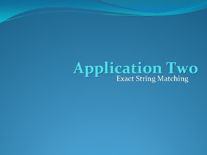 Application Two Exact String Matching 