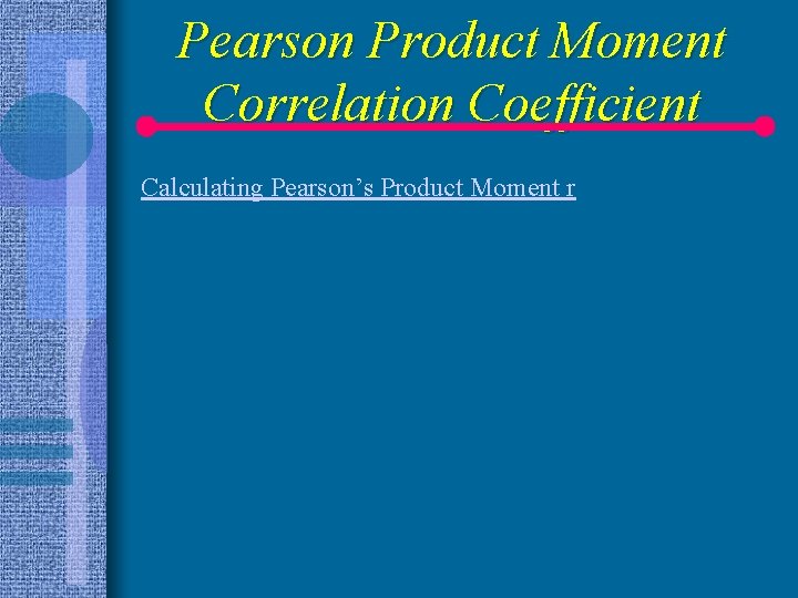 Pearson Product Moment Correlation Coefficient Calculating Pearson’s Product Moment r 