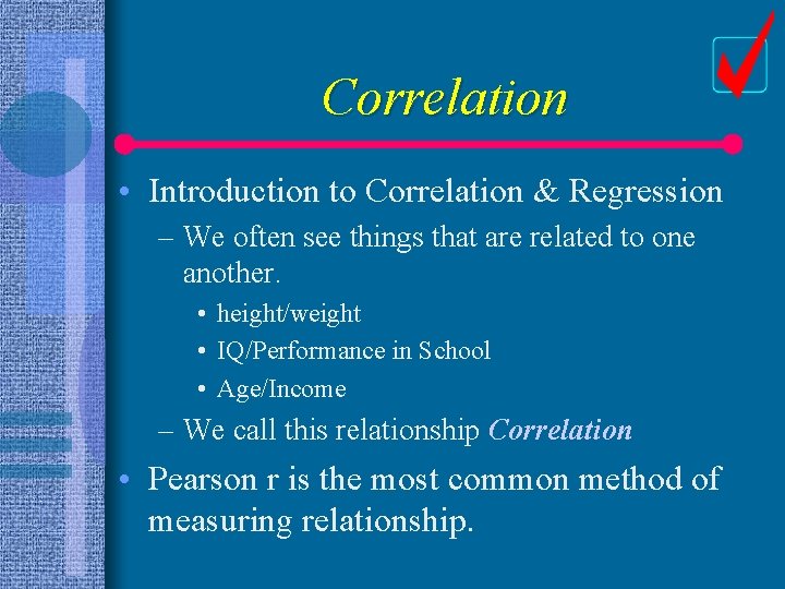 Correlation • Introduction to Correlation & Regression – We often see things that are