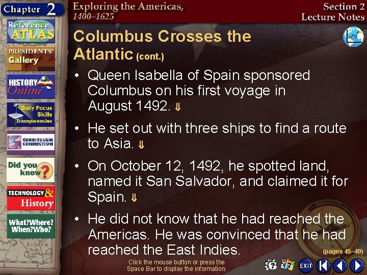 Columbus Crosses the Atlantic (cont. ) • Queen Isabella of Spain sponsored Columbus on