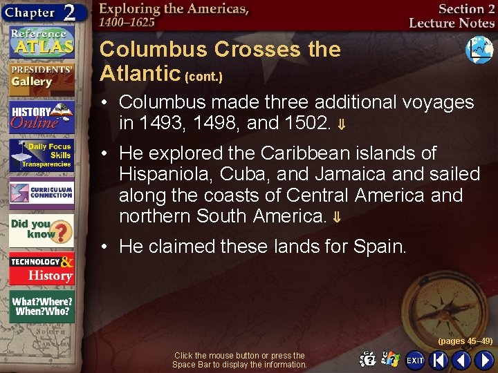 Columbus Crosses the Atlantic (cont. ) • Columbus made three additional voyages in 1493,