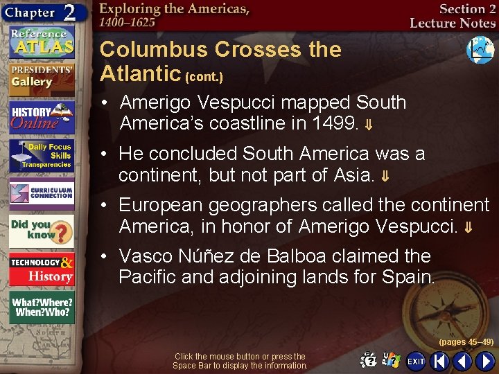 Columbus Crosses the Atlantic (cont. ) • Amerigo Vespucci mapped South America’s coastline in