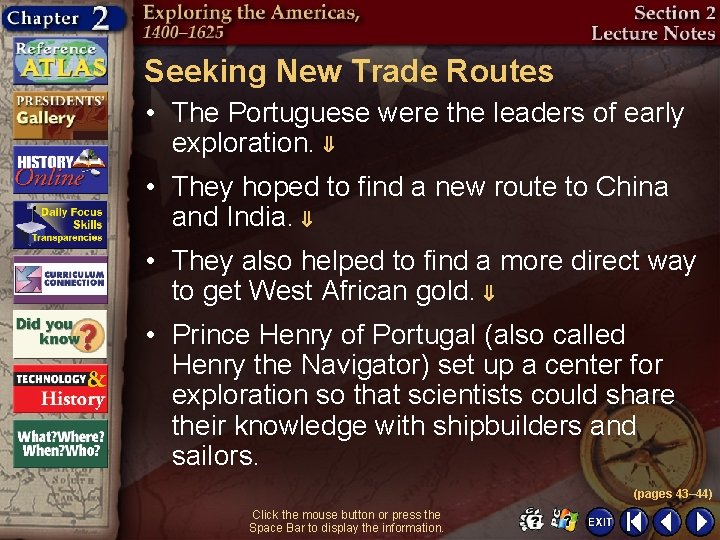 Seeking New Trade Routes • The Portuguese were the leaders of early exploration. •