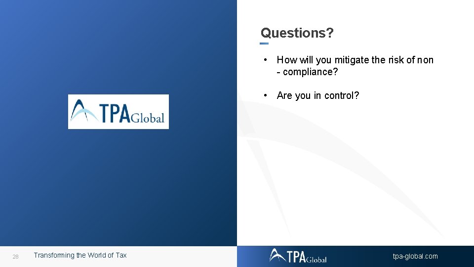Questions? • How will you mitigate the risk of non - compliance? • Are